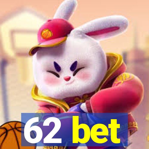 62 bet